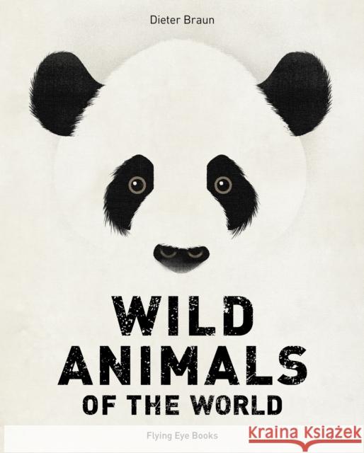 Wild Animals of the World Dieter Braun 9781838741143 Flying Eye Books - książka