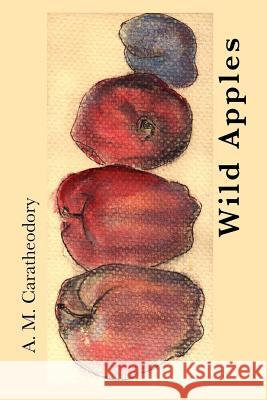 Wild Apples A. M. Caratheodory 9781451597608 Createspace - książka