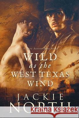 Wild as the West Texas Wind: A Love Across Time Story Jackie North 9781942809142 Blue Rain Press - książka