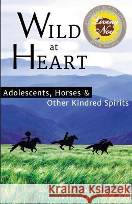 Wild at Heart: Adolescents, Horses & Other Kindred Spirits Heather H. Kirby 9781939919618 Merry Dissonance Press - książka