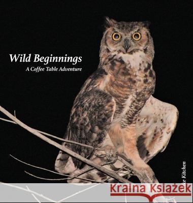 Wild Beginnings: A Coffee Table Adventure Mike Kitchen 9781952465048 Painted Gate Publishing - książka
