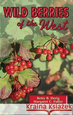 Wild Berries of the West Betty B. Derig Margaret Fuller 9780878424337 Mountain Press Publishing Company - książka