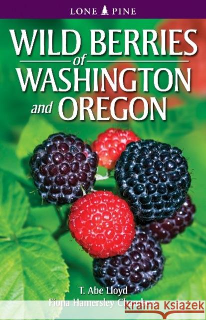 Wild Berries of Washington and Oregon T. Abe Lloyd, Fiona Hamersley Chambers 9789766500573 Lone Pine International Inc. - książka