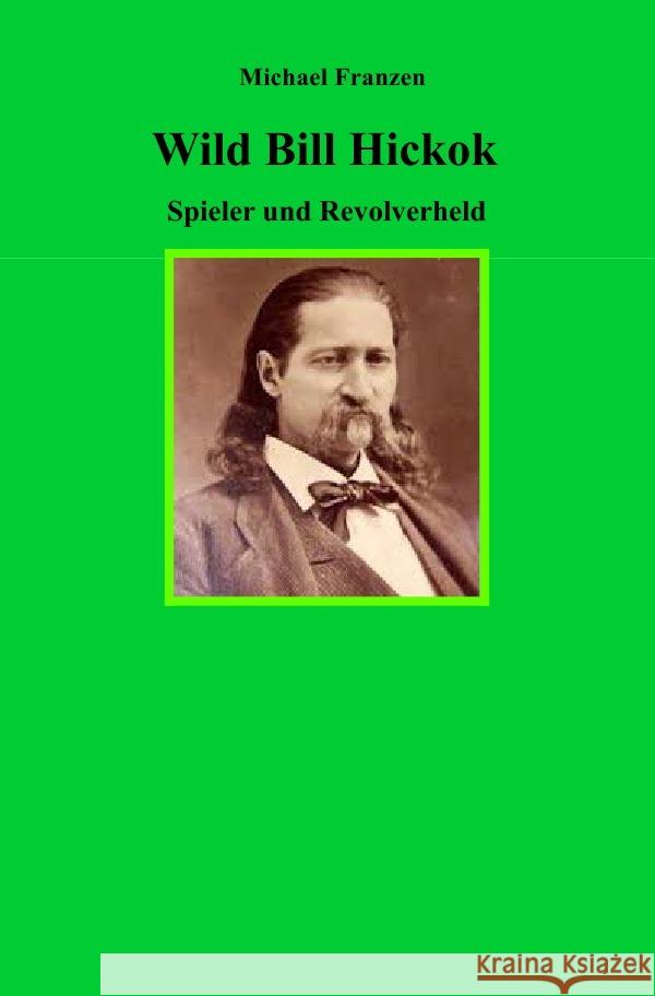 Wild Bill Hickok : Spieler und Revolverheld Franzen, Michael 9783750283596 epubli - książka