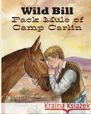 Wild Bill Pack Mule of Camp Carlin Debbie Freeman Cassidy Post 9781950075836 DP Kids Press - książka