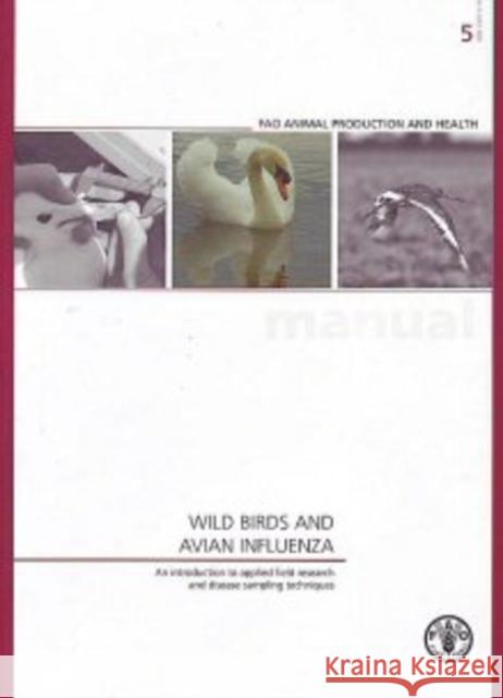 Wild Birds and Avian Influenza: An Introduction to Applied Field Research and Disease Sampling Techniques Food and Agriculture Organization of the 9789251059081 Food and Agriculture Organization of United N - książka