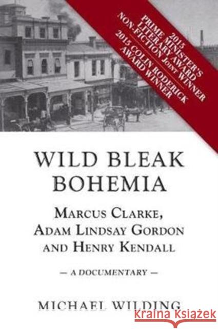 Wild Bleak Bohemia: Marcus Clarke, Adam Lindsay Gordon and Henry Kendall: A Documentary Michael Wilding 9781925984507 Arden - książka