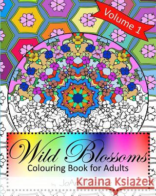 Wild Blossoms: Colouring Book for Adults Volume 1: Featuring Blossom Inspired Mandalas to Colour Alone or With Friends Clarke, Joann 9781519591722 Createspace Independent Publishing Platform - książka