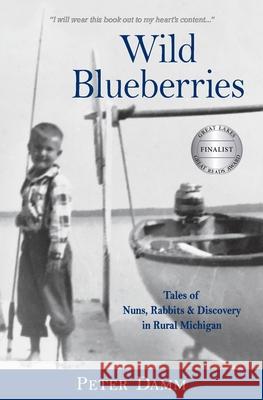 Wild Blueberries: Nuns, Rabbits & Discovery in Rural Michigan Peter Damm Suzanne Anderson-Carey 9780966843187 Boku Books LLC - książka