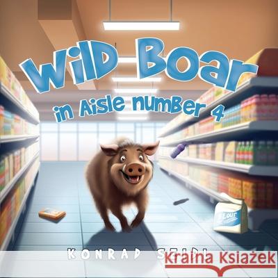 Wild Boar in Aisle Number 4 Konrad Seidl 9781787884724 Nightingale Book - książka