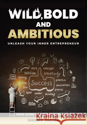 Wild, Bold And Ambitious: Unleash Your Inner Entrepreneur Sheriff Thaver 9781917804417 Publishdrive - książka