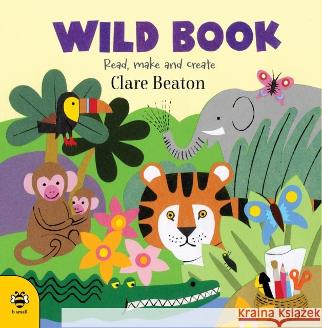 Wild Book: Read, Make and Create! Clare Beaton 9781912909308 B Small Publishing - książka