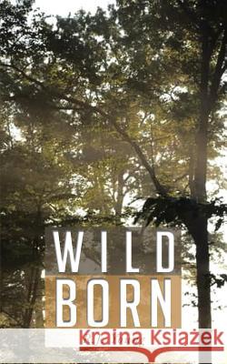 Wild Born R. J. Young 9781491843796 Authorhouse - książka
