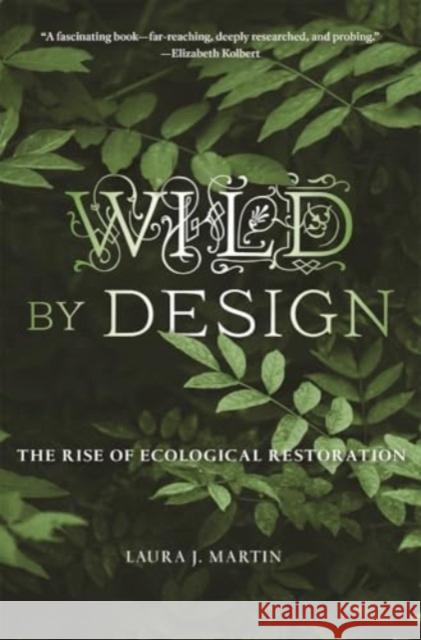 Wild by Design: The Rise of Ecological Restoration Laura J. Martin 9780674298361 Harvard University Press - książka