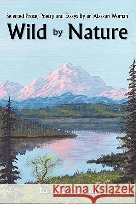 Wild By Nature: Selected Prose, Poetry and Essays By an Alaskan Woman Gucker, Terry Herda 9781456712280 Authorhouse - książka