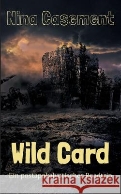 Wild Card: Ein postapokalyptischer Roadtrip Nina Casement 9783752625226 Books on Demand - książka