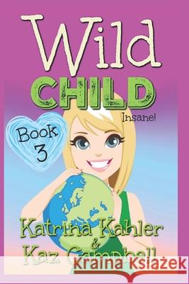 WILD CHILD - Book 3 - Insane Kaz Campbell Katrina Kahler 9781094632124 Independently Published - książka