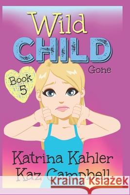 WILD CHILD - Book 5 - Gone Kaz Campbell Katrina Kahler 9781673888478 Independently Published - książka