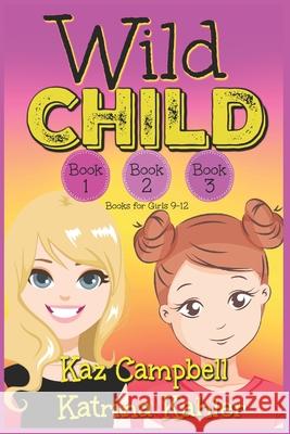 WILD CHILD - Books 1, 2 and 3: Books for Girls 9-12 Kaz Campbell Katrina Kahler 9781097687879 Independently Published - książka