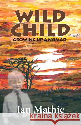 Wild Child: Growing up a Nomad Ian Mathie   9781906852474 Mosaique Press - książka