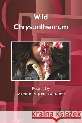 Wild Chrysanthemum Michelle Gonzalez 9781387254668 Lulu.com - książka