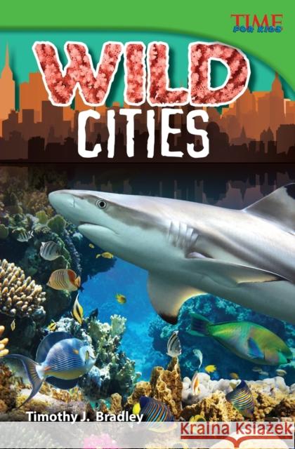 Wild Cities Bradley, Timothy J. 9781433348235 Teacher Created Materials - książka