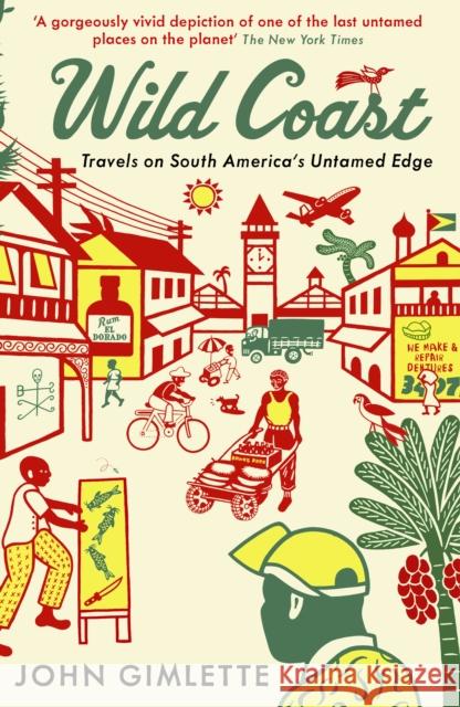 Wild Coast: Travels on South America's Untamed Edge John Gimlette 9781846682537 Profile Books Ltd - książka