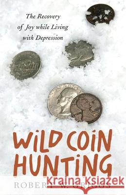 Wild Coin Hunting Robert W. Griggs 9780829801101 Pilgrim Press - książka