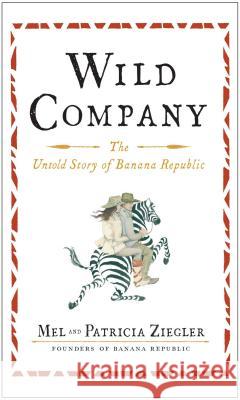 Wild Company: The Untold Story of Banana Republic Mel Ziegler Patricia Ziegler 9781451683509 Simon & Schuster - książka