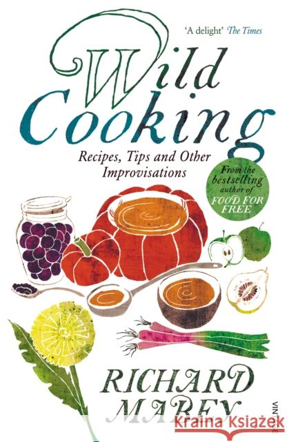 Wild Cooking : Recipes, Tips and Other Improvisations in the Kitchen Richard Mabey 9780099522966  - książka