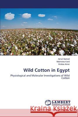 Wild Cotton in Egypt Hamed Amal, Kord Maimona, Amer Wafaa 9783659803086 LAP Lambert Academic Publishing - książka