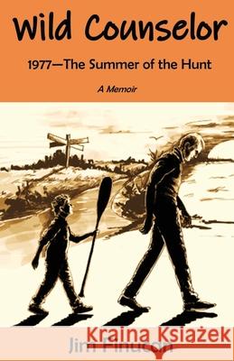 Wild Counselor: 1977--The Summer of the Hunt Jim Finucan 9780979299834 Lighthouse Point Press - książka
