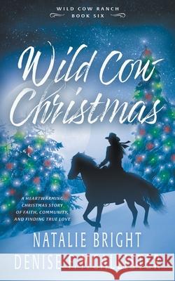 Wild Cow Christmas: A Christian Contemporary Western Romance Series Natalie Bright, Denise F McAllister 9781639770212 Ckn Christian Publishing - książka