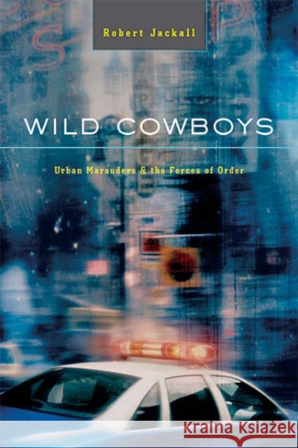 Wild Cowboys: Urban Marauders & the Forces of Order Jackall, Robert 9780674018389 Harvard University Press - książka