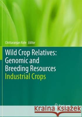 Wild Crop Relatives: Genomic and Breeding Resources: Industrial Crops Kole, Chittaranjan 9783642426964 Springer - książka