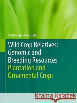 Wild Crop Relatives: Genomic and Breeding Resources: Plantation and Ornamental Crops Kole, Chittaranjan 9783642431432 Springer - książka