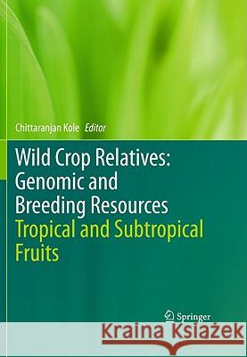 Wild Crop Relatives: Genomic and Breeding Resources: Tropical and Subtropical Fruits Kole, Chittaranjan 9783642204463 Springer - książka