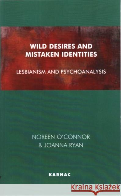 Wild Desires and Mistaken Identities : Lesbianism and Psychoanalysis Noreen O'Connor Joanna Ryan 9781855753303 Karnac Books - książka