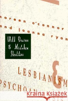 Wild Desires and Mistaken Identities: Lesbianism and Psychoanalysis Noreen O'Connor Ryan Joanna Joanna Ryan 9780231100236 Columbia University Press - książka