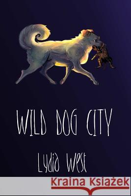 Wild Dog City Lydia West 9781312500297 Lulu.com - książka