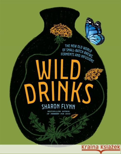 Wild Drinks: The New Old World of Small-Batch Brews, Ferments and Infusions Sharon Flynn 9781743796115 Hardie Grant Books - książka