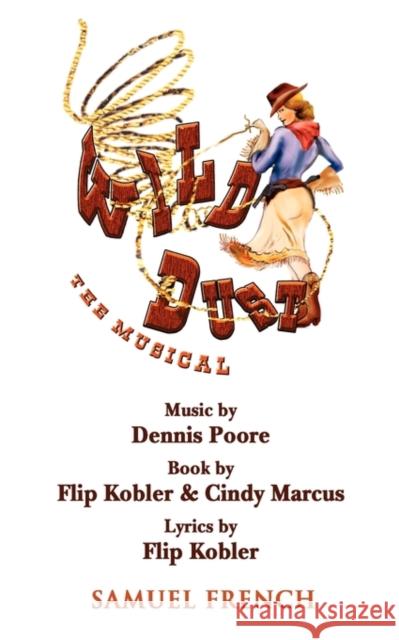 Wild Dust: The Musical Flip Kobler Cindy Marcus Dennis Poore 9780573663918 Samuel French Trade - książka