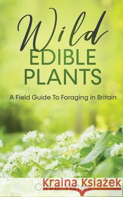 Wild Edible Plants: A Field Guide To Foraging in Britain Clive Yates 9780645265712 Creek Ridge Publishing - książka