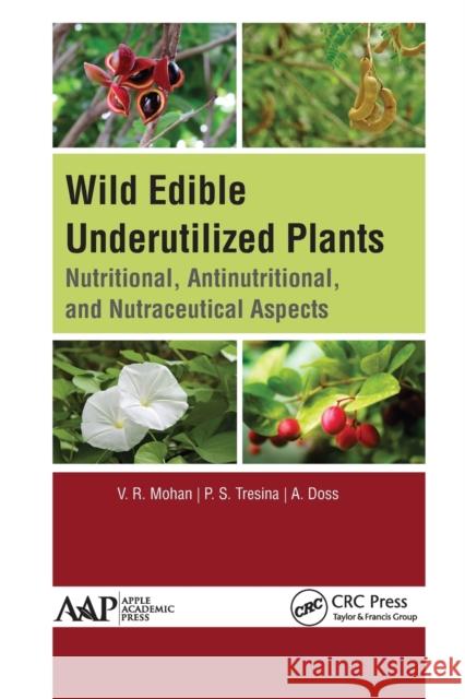 Wild Edible Underutilized Plants: Nutritional, Antinutritional, and Nutraceutical Aspects V. R. Mohan P. S. Tresina A. Doss 9781774634554 Apple Academic Press - książka