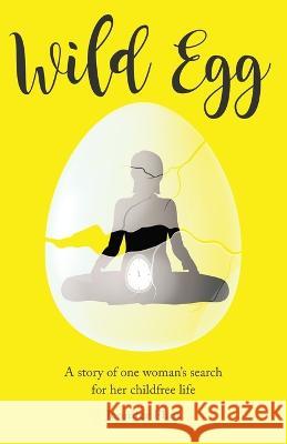 Wild Egg: A story of one woman's search for her childfree life Jennifer Flint   9781913590567 Unbound Press - książka
