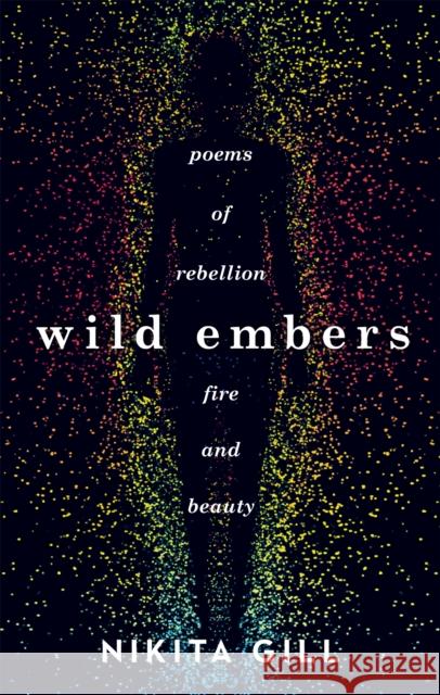 Wild Embers: Poems of rebellion, fire and beauty Gill, Nikita 9781409173922 Orion Publishing Co - książka