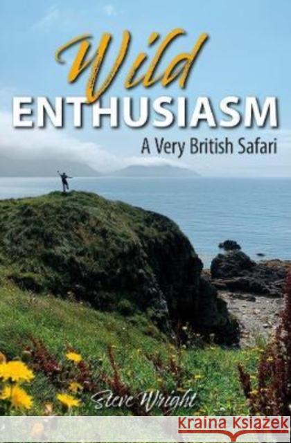 Wild Enthusiasm: A Very British Safari Steve Wright 9781913159498 Merlin Unwin Books - książka