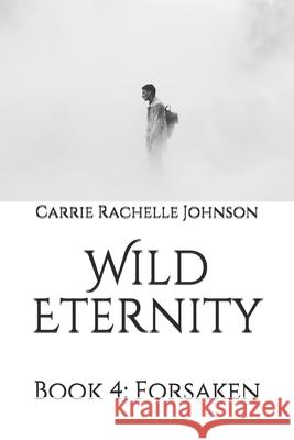 Wild Eternity: Book 4: Forsaken Carrie Rachelle Johnson 9781696298650 Independently Published - książka