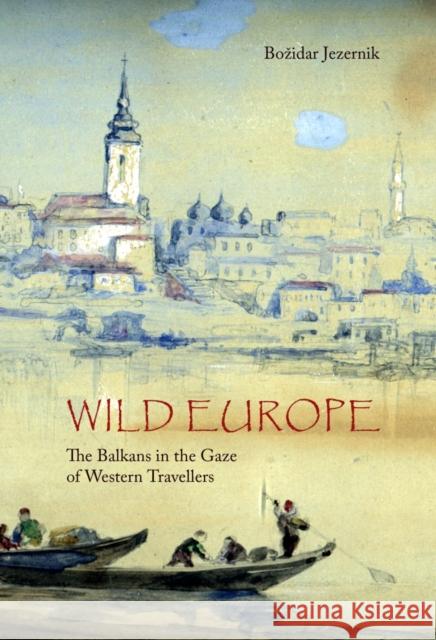 Wild Europe: The Balkans in the Gaze of Western Travellers Bozidar Jezernik 9780863565748 Saqi Books - książka