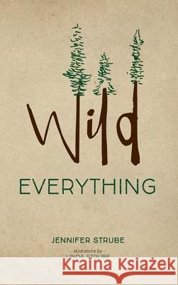 Wild Everything Jennifer Strube, Linda Strube 9781532682353 Resource Publications (CA) - książka